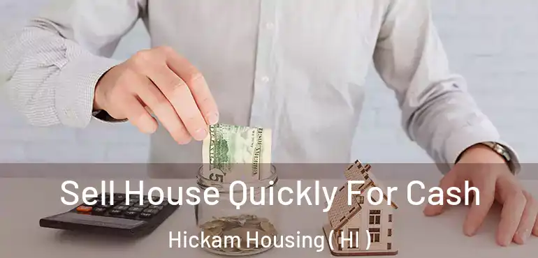  Sell House Quickly For Cash Hickam Housing ( HI )