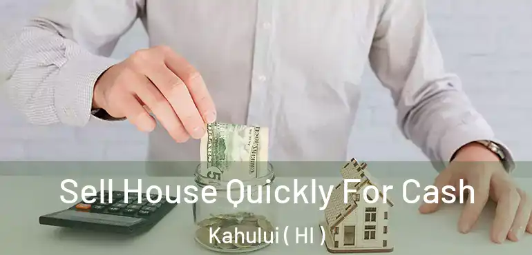  Sell House Quickly For Cash Kahului ( HI )