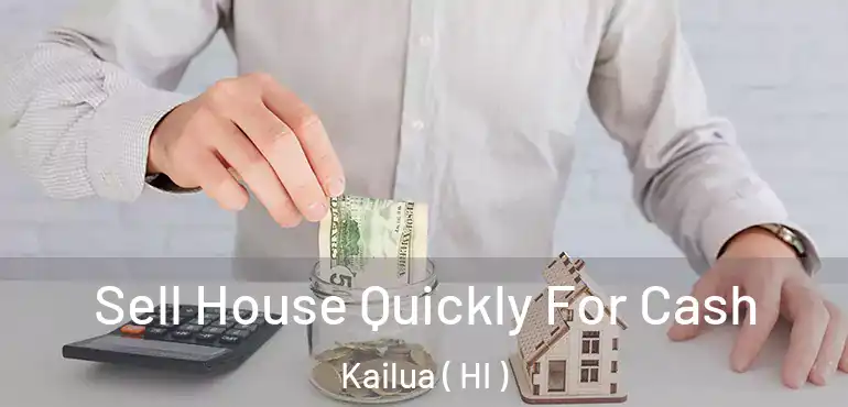  Sell House Quickly For Cash Kailua ( HI )