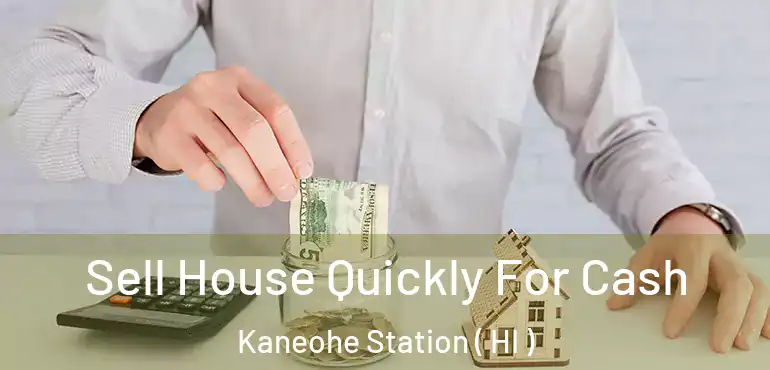  Sell House Quickly For Cash Kaneohe Station ( HI )