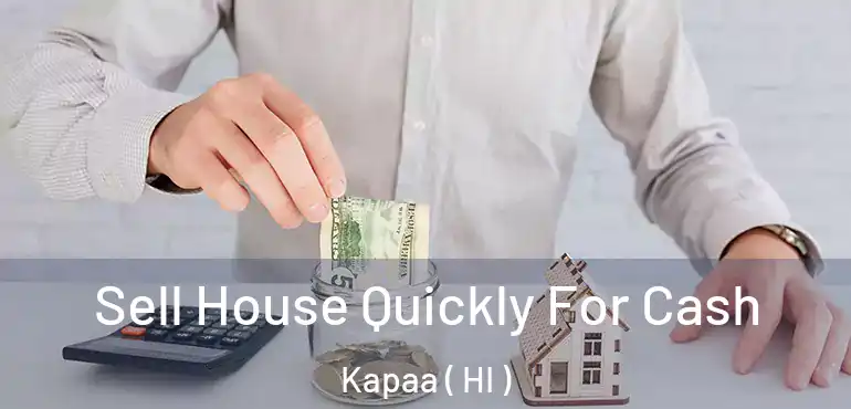  Sell House Quickly For Cash Kapaa ( HI )