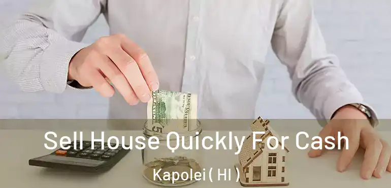  Sell House Quickly For Cash Kapolei ( HI )