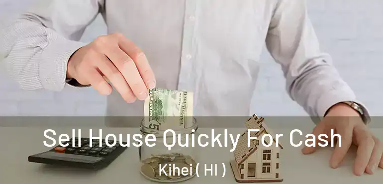  Sell House Quickly For Cash Kihei ( HI )