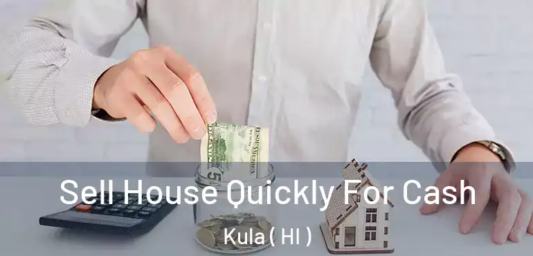 Sell House Quickly For Cash Kula ( HI )