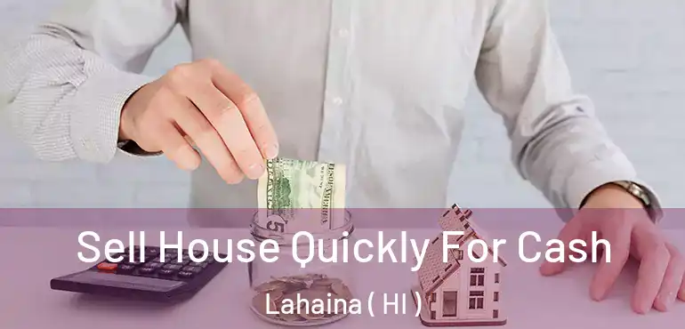  Sell House Quickly For Cash Lahaina ( HI )