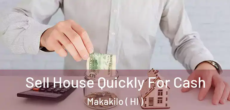  Sell House Quickly For Cash Makakilo ( HI )