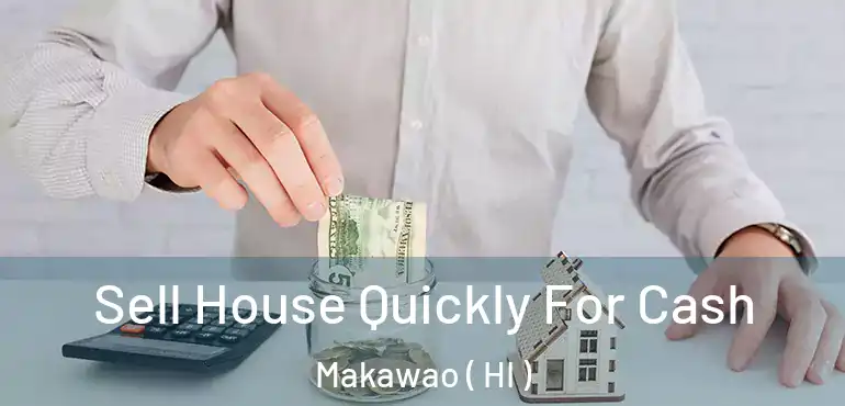  Sell House Quickly For Cash Makawao ( HI )
