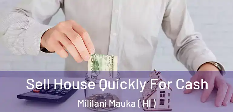 Sell House Quickly For Cash Mililani Mauka ( HI )