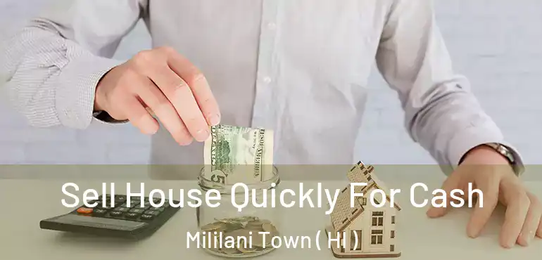  Sell House Quickly For Cash Mililani Town ( HI )