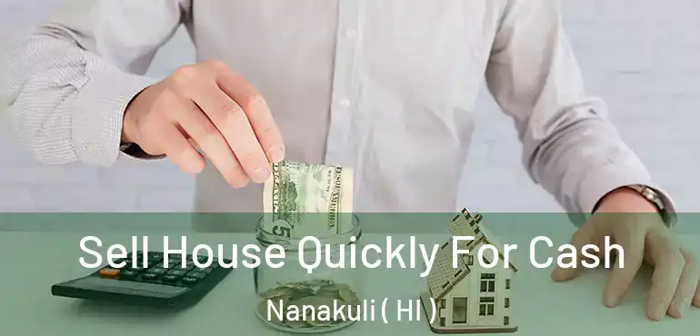  Sell House Quickly For Cash Nanakuli ( HI )