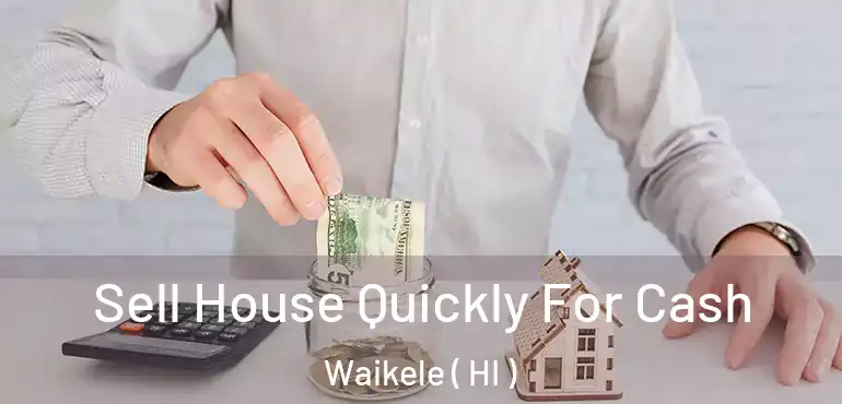  Sell House Quickly For Cash Waikele ( HI )