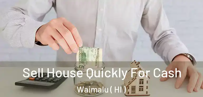  Sell House Quickly For Cash Waimalu ( HI )