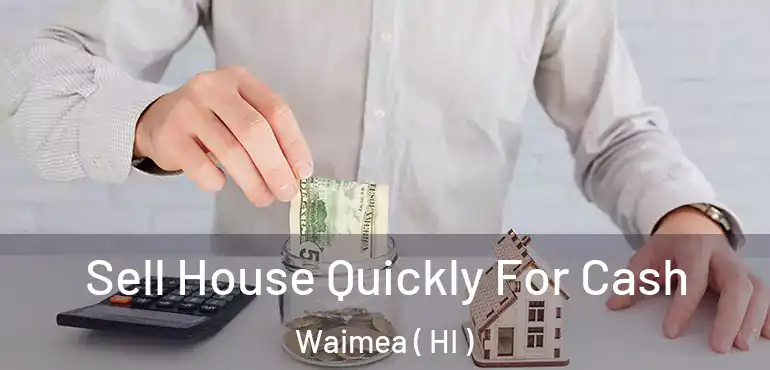  Sell House Quickly For Cash Waimea ( HI )