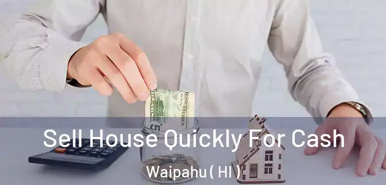  Sell House Quickly For Cash Waipahu ( HI )