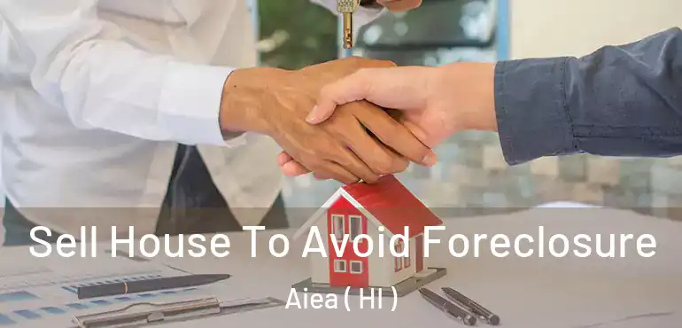  Sell House To Avoid Foreclosure Aiea ( HI )