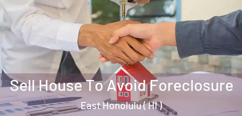  Sell House To Avoid Foreclosure East Honolulu ( HI )