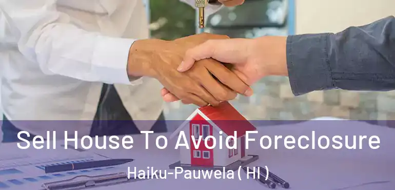  Sell House To Avoid Foreclosure Haiku-Pauwela ( HI )