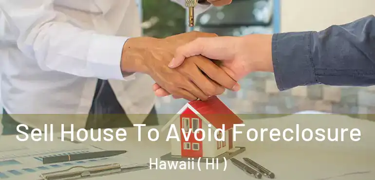  Sell House To Avoid Foreclosure Hawaii ( HI )