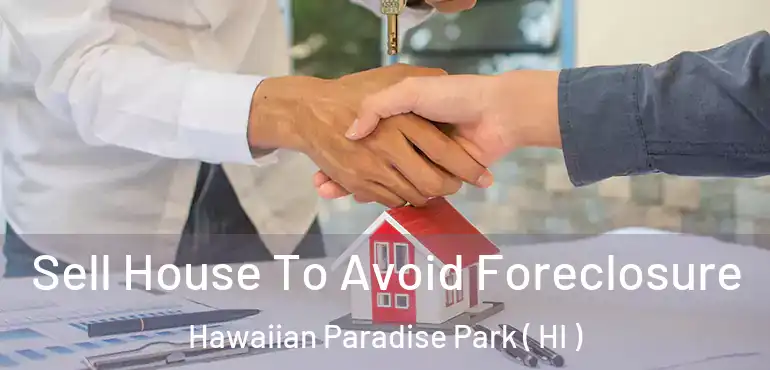  Sell House To Avoid Foreclosure Hawaiian Paradise Park ( HI )
