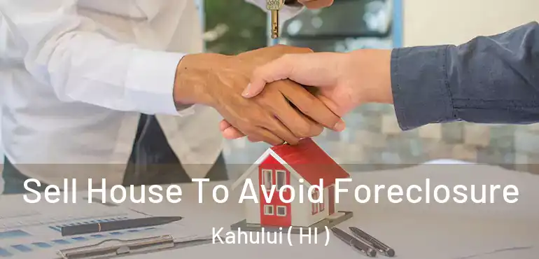  Sell House To Avoid Foreclosure Kahului ( HI )