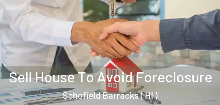  Sell House To Avoid Foreclosure Schofield Barracks ( HI )