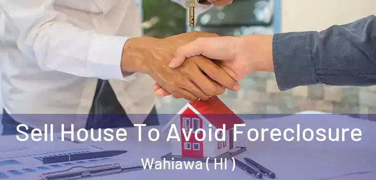  Sell House To Avoid Foreclosure Wahiawa ( HI )