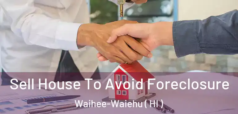  Sell House To Avoid Foreclosure Waihee-Waiehu ( HI )