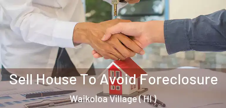  Sell House To Avoid Foreclosure Waikoloa Village ( HI )