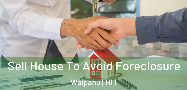  Sell House To Avoid Foreclosure Waipahu ( HI )
