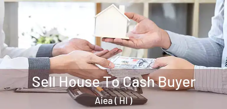  Sell House To Cash Buyer Aiea ( HI )