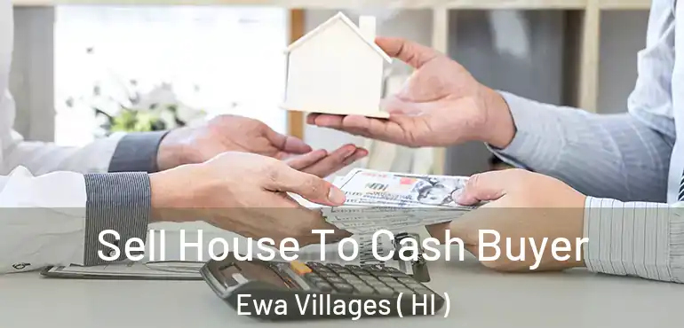  Sell House To Cash Buyer Ewa Villages ( HI )