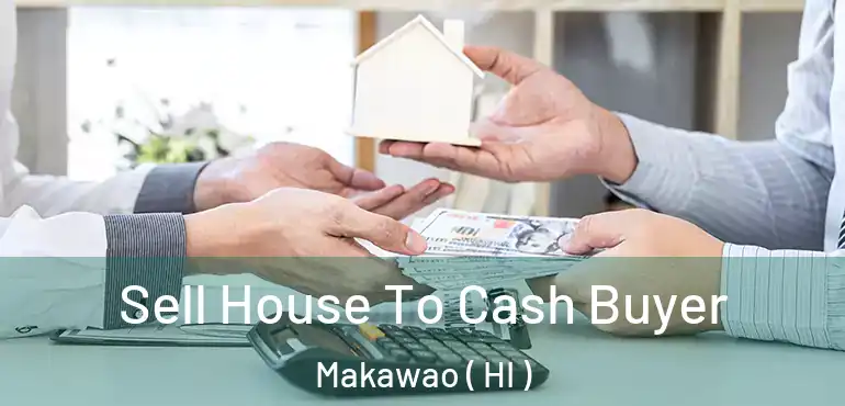  Sell House To Cash Buyer Makawao ( HI )