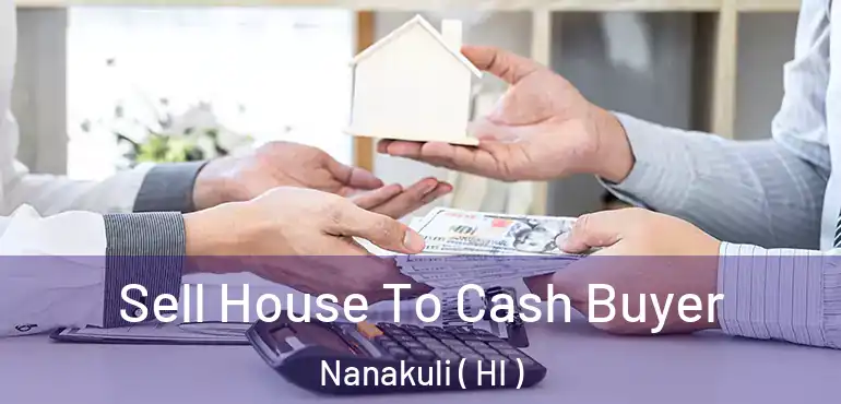  Sell House To Cash Buyer Nanakuli ( HI )