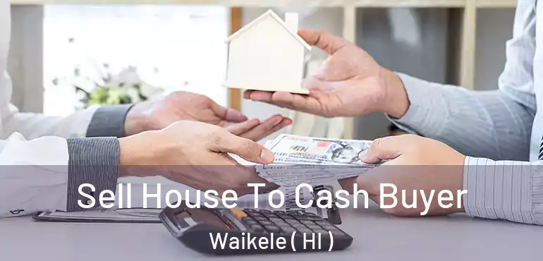  Sell House To Cash Buyer Waikele ( HI )