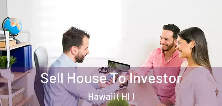  Sell House To Investor Hawaii ( HI )