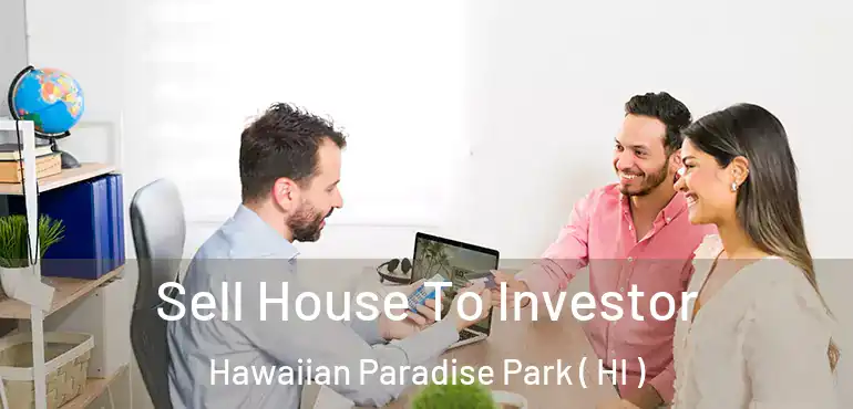  Sell House To Investor Hawaiian Paradise Park ( HI )