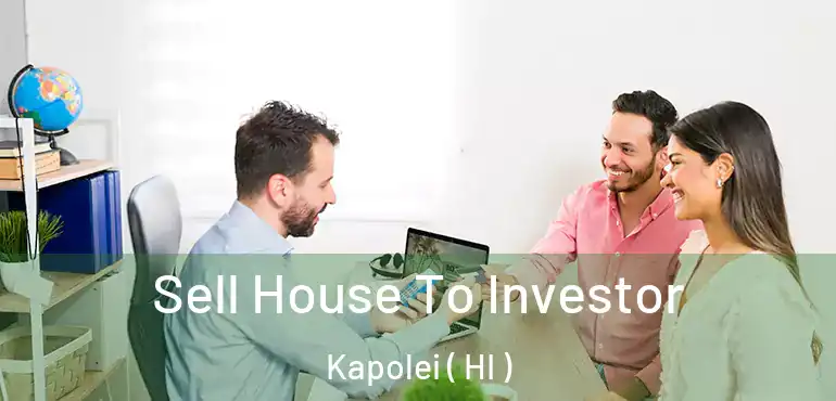  Sell House To Investor Kapolei ( HI )