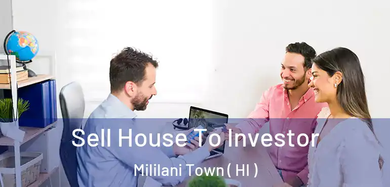  Sell House To Investor Mililani Town ( HI )