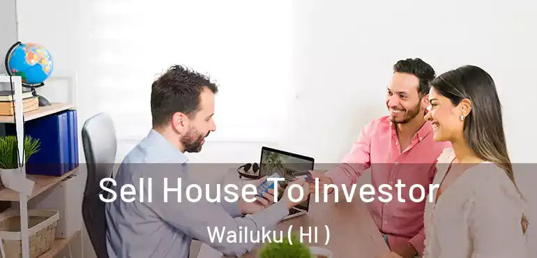  Sell House To Investor Wailuku ( HI )
