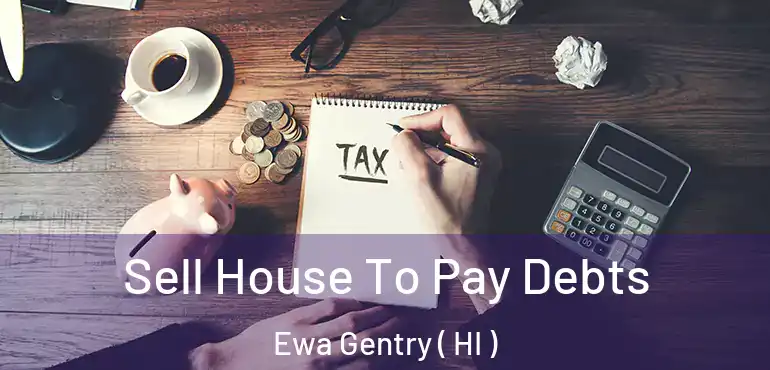  Sell House To Pay Debts Ewa Gentry ( HI )