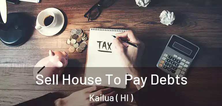  Sell House To Pay Debts Kailua ( HI )