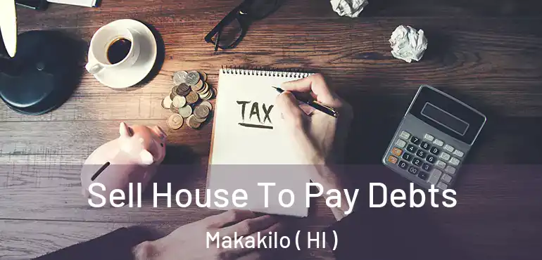  Sell House To Pay Debts Makakilo ( HI )