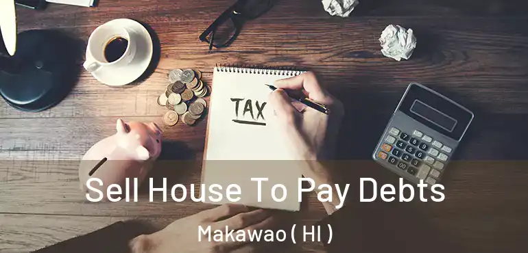 Sell House To Pay Debts Makawao ( HI )