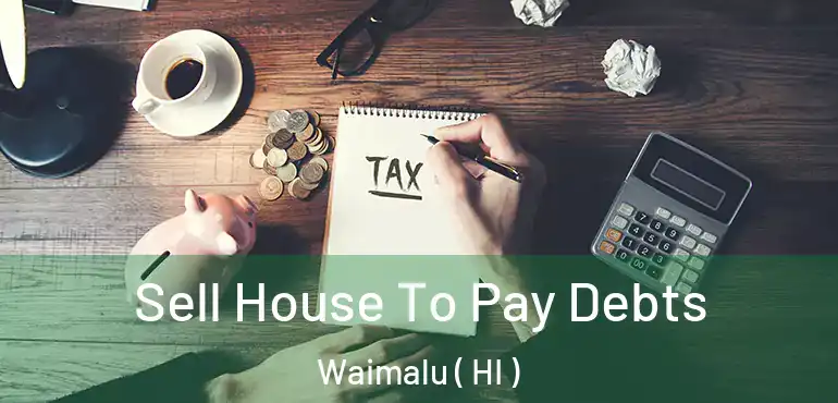  Sell House To Pay Debts Waimalu ( HI )