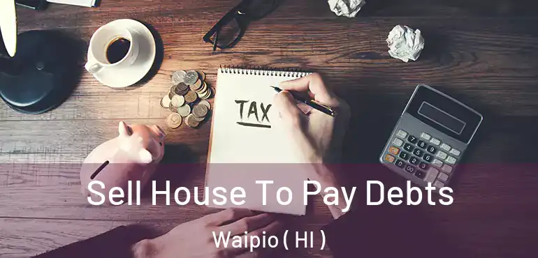  Sell House To Pay Debts Waipio ( HI )