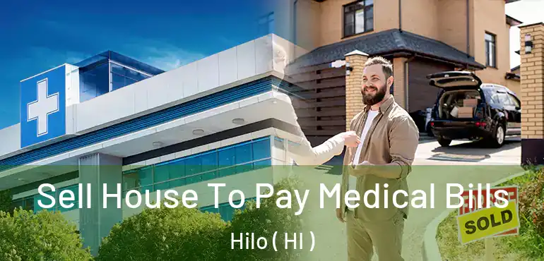  Sell House To Pay Medical Bills Hilo ( HI )