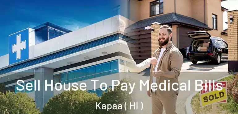  Sell House To Pay Medical Bills Kapaa ( HI )