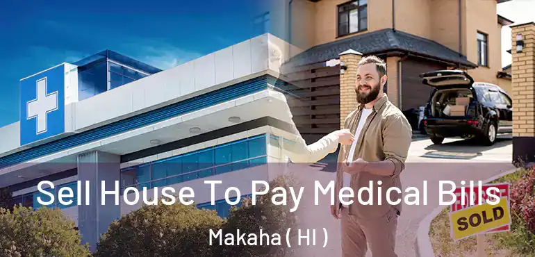  Sell House To Pay Medical Bills Makaha ( HI )