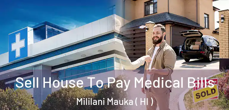  Sell House To Pay Medical Bills Mililani Mauka ( HI )