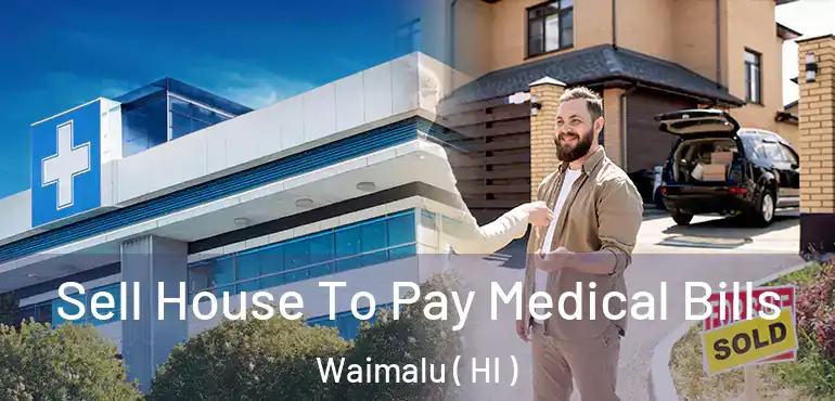 Sell House To Pay Medical Bills Waimalu ( HI )